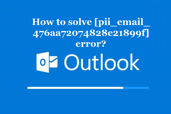 How to solve [pii_email_476aa72074828e21899f] error?