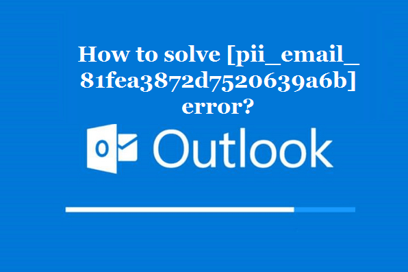 How to solve [pii_email_81fea3872d7520639a6b] error?